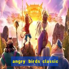 angry birds classic 1.0.0 apk